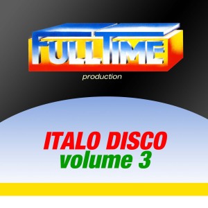 Various Artists的專輯Fulltime Production: Italo Disco, Vol. 3