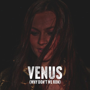 Venus (Why Don't We Run)