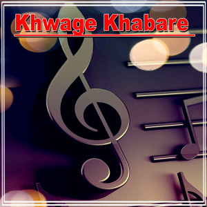 Listen to Khwage Khabare song with lyrics from Akbar Ali