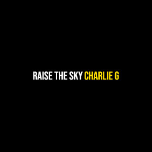 Listen to Raise the Sky song with lyrics from Charlie G