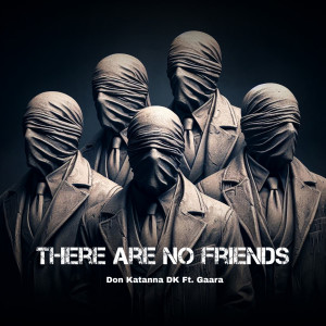 收聽Don Katanna DK的There Are No Friends歌詞歌曲