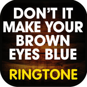 อัลบัม Don't It Make Your Brown Eyes Blue (Cover) Ringtone ศิลปิน Ringtone Masters