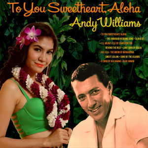 Dengarkan Aloha Oe lagu dari Andy Williams dengan lirik