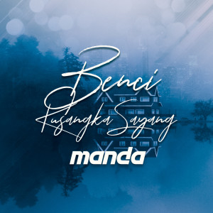 Listen to Benci Kusangka Sayang song with lyrics from Manda