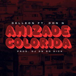 Listen to Amizade Colorida (Explicit) song with lyrics from Delleon