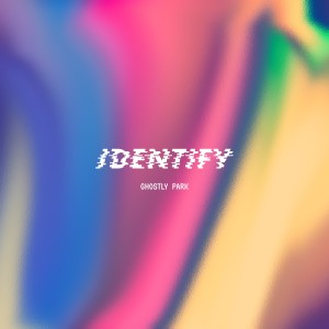 อัลบัม Identify ศิลปิน Ghostly Park