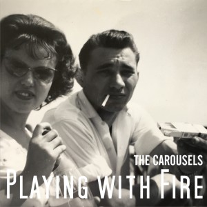 The Carousels的專輯Playing With Fire