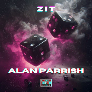 Dengarkan lagu ALAN PARRISH (Explicit) nyanyian Zit dengan lirik