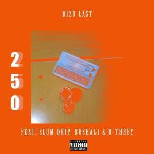 Listen to 250(feat. Slum Drip, Bushali & B-Threy) (Explicit) song with lyrics from Dizo Last