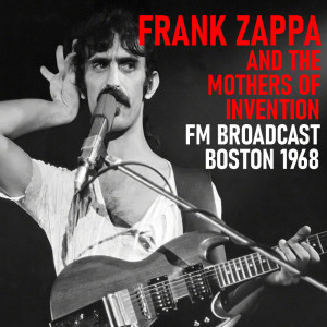 Frank Zappa and the Mothers of Invention FM Broadcast Boston 1968