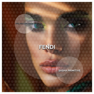 Listen to Fendi song with lyrics from Sasha Primitive