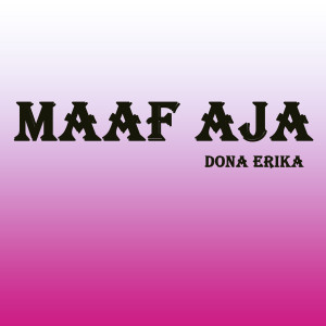ดาวน์โหลดและฟังเพลง Maaf Aja พร้อมเนื้อเพลงจาก Dona Erika