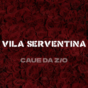 ดาวน์โหลดและฟังเพลง Vila Serventina (Explicit) พร้อมเนื้อเพลงจาก Caue Da Z/O
