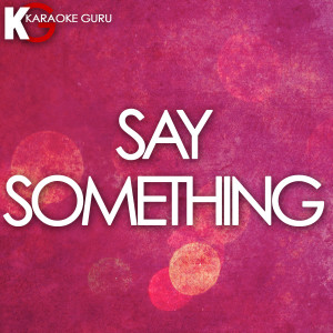 收聽Karaoke Guru的Say Something (Originally Performed by Justin Timberlake feat. Chris Stapleton) [Karaoke Version]歌詞歌曲