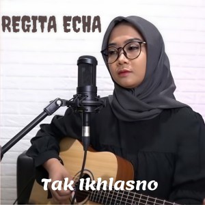 Dengarkan Tak Ikhlasno lagu dari Regita Echa dengan lirik
