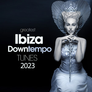 Album Greatest Ibiza Downtempo Tunes 2023 from 