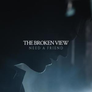 The Broken View的專輯Need A Friend (Explicit)