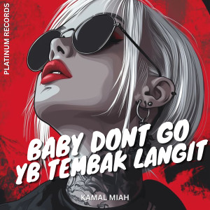 Listen to BABY DONT GO YB TEMBAK LANGIT song with lyrics from KAMAL MIAH