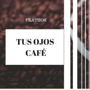 ดาวน์โหลดและฟังเพลง Tus Ojos Café พร้อมเนื้อเพลงจาก Frathos