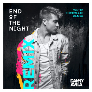 收聽Danny Avila的End Of The Night (White Chocolate Extended Remix)歌詞歌曲