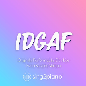 收聽Sing2Piano的IDGAF (Originally Performed by Dua Lipa) (Piano Karaoke Version)歌詞歌曲