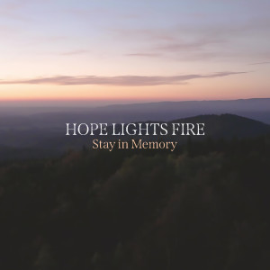 收聽Hope Lights Fire的Stay in Memory歌詞歌曲