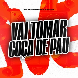 收聽MC Neguinho R的Vai Tomar Coça de Pau (Explicit)歌詞歌曲