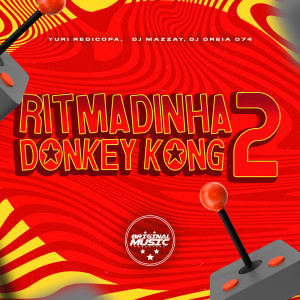 Listen to RITMADINHA DONKEY KONG 2 (Explicit) song with lyrics from Yuri Redicopa