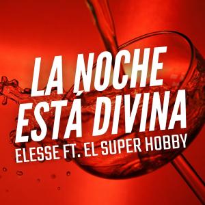 El Super Hobby的專輯La noche está divina (feat. Elesse)