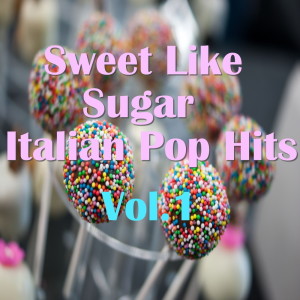 Various的专辑Sweet Like Sugar Italian Pop Hits, Vol.1