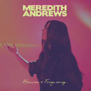Meredith Andrews的專輯Heaven's Frequency