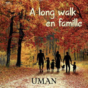 Listen to A Long Walk En Famille song with lyrics from Uman