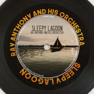 Ray Anthony And His Orchestra的專輯Sleepy Lagoon (Remastered 2014)