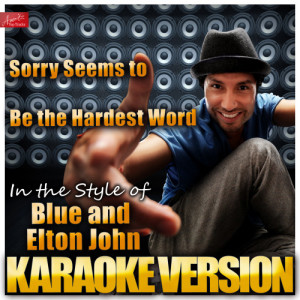 ดาวน์โหลดและฟังเพลง Sorry Seems to Be the Hardest Word (In the Style of Blue and Elton John) [Karaoke Version] (Karaoke Version) พร้อมเนื้อเพลงจาก Ameritz Top Tracks