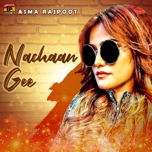 收聽Asma Rajpoot的Nachaan Gee歌詞歌曲