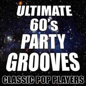 Classic Pop Players的專輯Ultimate 60's Party Grooves