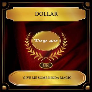 Dengarkan lagu Give Me Some Kinda Magic (Rerecorded) nyanyian DOLLAR dengan lirik