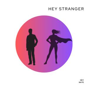 收聽Hey Nate的Hey Stranger (Explicit)歌詞歌曲