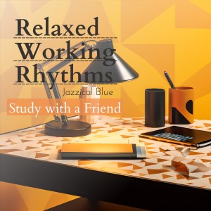 Album Relaxed Working Rhythms - Study with a Friend oleh Jazzical Blue