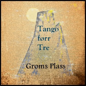 Groms Plass的專輯Tango Førr Tre