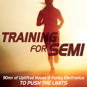 Album Training for Semi (90mn of Uplifted House & Funky Electronica To Push the Limits) oleh Various Artists