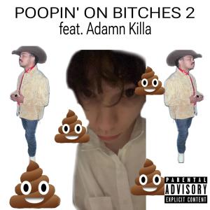 อัลบัม Poopin' On ******* 2 (feat. Adamn Killa) [Explicit] ศิลปิน Adamn Killa