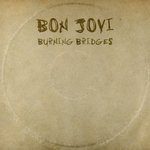 ดาวน์โหลดและฟังเพลง Burning Bridges พร้อมเนื้อเพลงจาก Bon Jovi