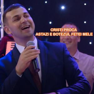 收聽Cristi Proca的Astazi e botezul fetei mele歌詞歌曲