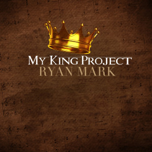 Album My King Project from Ryan Mark
