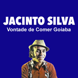 收听Jacinto Silva的Vontade de Comer Goiaba歌词歌曲