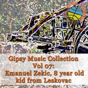 Gipsy Music的專輯Gipsy Music Collection Vol. 07: Emanuel Zekic: Kid From Leskovac, Only 8 Years Old