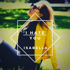Listen to I Hate You song with lyrics from Isabella