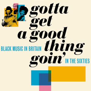Various Artists的專輯Gotta Get A Good Thing Goin': The Music Of Black Britain In The Sixties