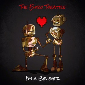 Dengarkan lagu I'm a Believer nyanyian The Euro Theatre dengan lirik